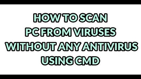 How To Scan Your PC From Viruses Using CMD