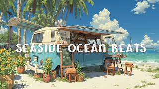 Summer Lofi &amp; Lofi Beach Cafe ~ Lofi Ocean Waves | Chill Lofi Beats - Positive Energy Music