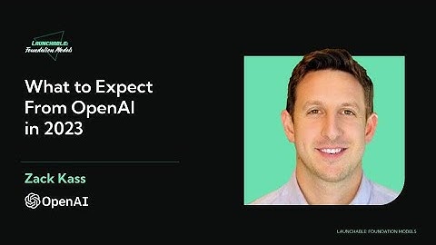 Launchable: Foundation Models - Zack Kass (OpenAI) on "What to Expect from OpenAI in 2023"