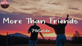 24kGoldn - More Than Friends Lyrics