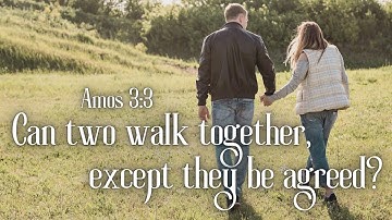 Amos 3:3 - Can Two Walk Together, Except They Be Agreed?