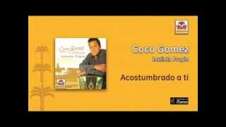 Miniatura de vídeo de "Coco Gomez - Acostumbrado a ti"