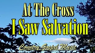 At The Cross I Saw Salvation/Beautiful Country Gospel Songs By Lifebreakthrough Music