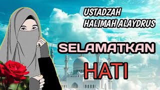 SELAMATKAN HATIMU # USTADZAH HALIMAH ALAYDRUS #