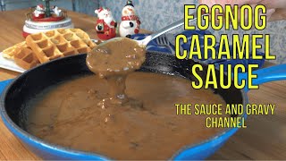 🎄 Eggnog Caramel Sauce Recipe 🎁 Easy Holiday Dessert Sauce ✨ Foolproof Caramel Sauce 🎅