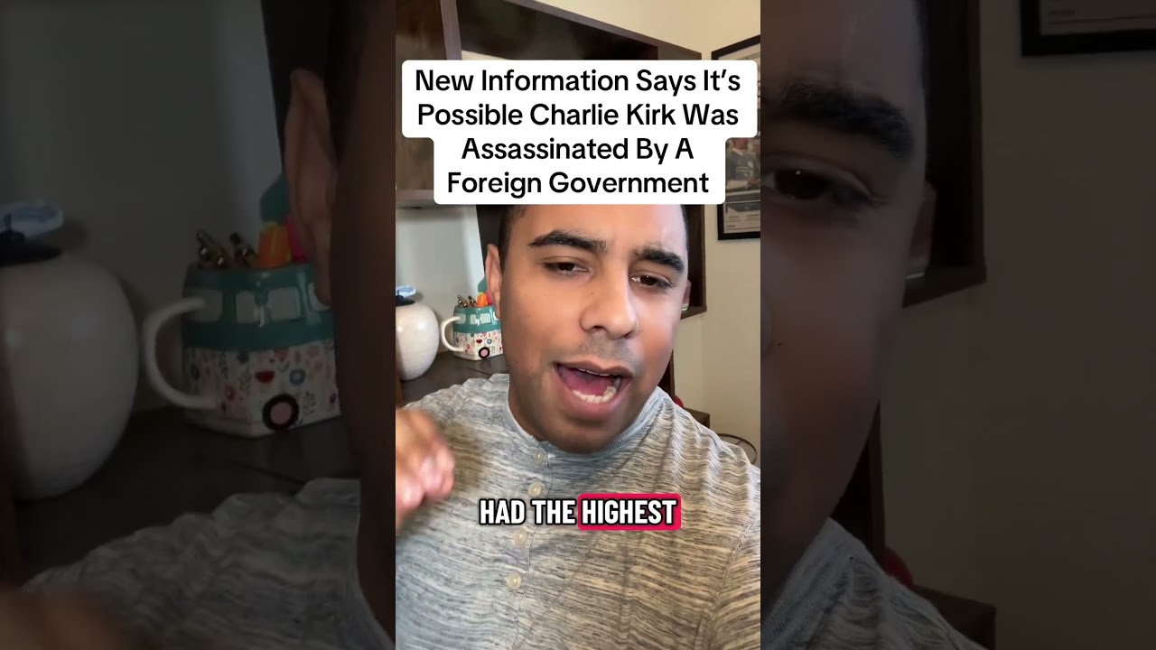 New Information Says It’s Possible Charlie Kirk Was Assassinated By A Foreign Government