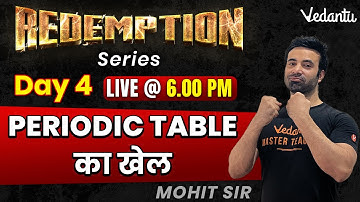 Redemption Day 4 | Periodic Table का खेल | Class 11 | JEE 2024 | Mohit Sir| Vedantu
