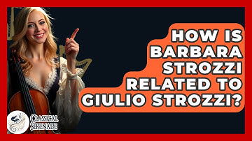 How Is Barbara Strozzi Related To Giulio Strozzi? - Classical Serenade