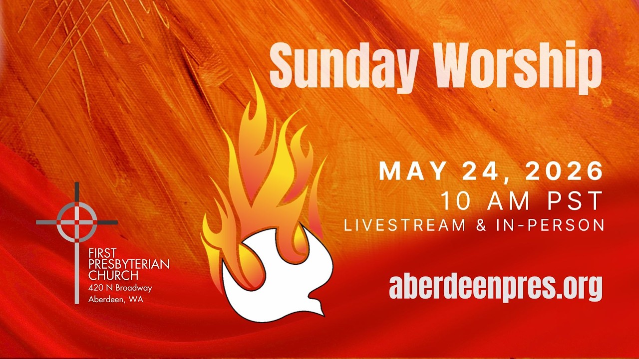 2026-05-24 Sunday Worship - First Presbyterian Church of Aberdeen, WA