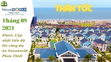 [NOVAWORLD PHAN THIẾT] Cập Nhật Tiến Độ Tháng 09/2021 Mới Nhất