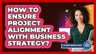 How To Ensure Project Alignment With Business Strategy?