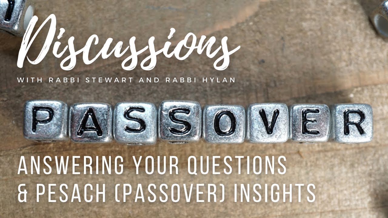 Answering Your Questions & Pesach (Passover) Insights