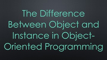 The Difference Between Object and Instance in Object-Oriented Programming