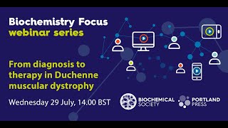 Biochemistry Focus Webinar Series – From diagnosis to therapy in Duchenne muscular dystrophy