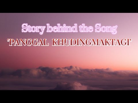 Story Behind The Song Panggal Khudingmaktagi