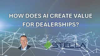 How AI Creates Value for Dealerships | STELLA Automotive AI CEO Rich Sands