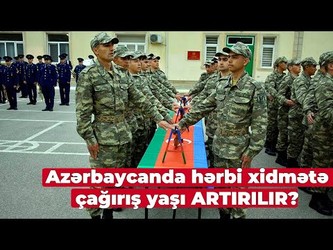 Azərbaycanda hərbi xidmətə çağırış yaşı ARTIRILIR? - AÇIQLAMA