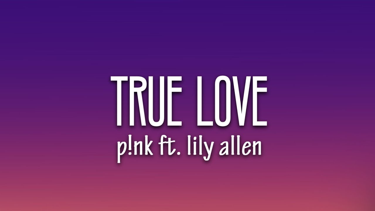 P!nk - True Love (Lyrics) ft. Lily Allen 