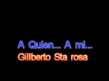 A quien ... A mi .. - Gilberto Sta Rosa