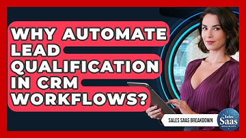 Why Automate Lead Qualification In CRM Workflows? - Sales Saas Breakdown