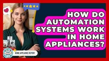 How Do Automation Systems Work in Home Appliances? - Home Appliance Report
