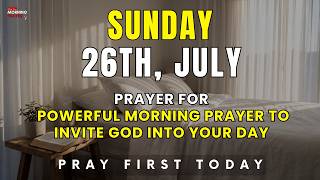Sunday, July 26th | Powerful Morning Prayer to Invite God Into Your Day | A Prayer of Gratitude