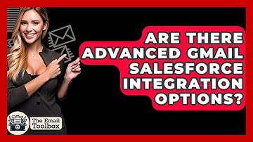 Are There Advanced Gmail Salesforce Integration Options? - TheEmailToolbox.com