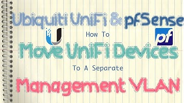 Ubiquiti UniFi & pfSense - How To Move UniFi Devices To A Separate Management VLAN