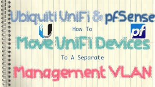 ubiquiti unifi & pfsense - how to move unifi devices to a separate management vlan