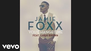 Jamie Foxx - You Changed Me (Audio) ft. Chris Brown