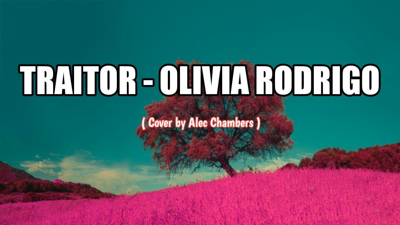 Watch Traitor - Olivia Rodrigo (Cover & Lyrics Alec Chambers) on YouTube Watch Traitor - Olivia Rodrigo (Cover & Lyrics Alec Chambers) on YouTube