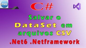 Salvar um DataSet em arquivos CSV com C#. Visual Studio 2022 / 2019