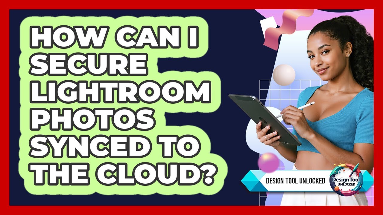 How Can I Secure Lightroom Photos Synced To The Cloud? - Design Tool Unlocked