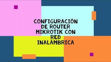 Laboratorio 3 - Configurando Router Mikrotik con una Red Inalámbrica
