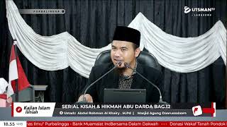 LIVE  Serial Kisah & Hikmah  Abu Darda Bag.12 - Ustadz  Abdul Rohman Al Khairy . M.Pd