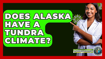 Does Alaska Have A Tundra Climate? - Earth Science Answers