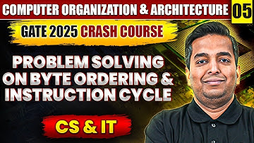 COA 05 | Problem Solving On Byte Ordering & Instruction Cycle | CS & IT | GATE Crash Course