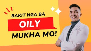 Top 5 Reasons Kung Bakit Oily Mukha Mo #kilimanguru