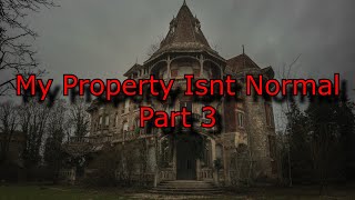 My Property Isnt Normal Part 3 | Creepypasta