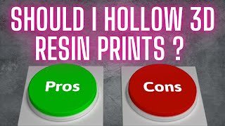 Should you Hollow Resin 3D Prints   If so How & Why ??