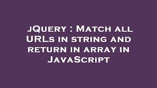 jQuery : Match all URLs in string and return in array in JavaScript
