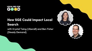 How SGE Could Impact Local Search with Krystal Taing and Ben Fisher | Local SEO for Good