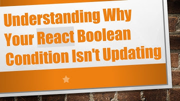 Understanding Why Your React Boolean Condition Isn