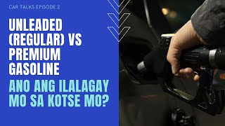 Car Talks Episode 2 - Unleaded (Regular) vs Premium Gasolines - Ano Ang Ilalagay Ko sa Kotse Ko?