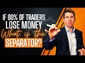  if 85 of traders lose money what separates trading winners
