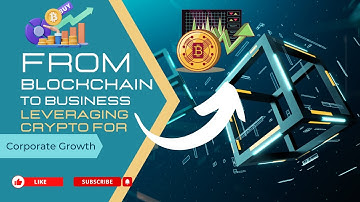 From Blockchain to Business: Leveraging Crypto for Corporate Growth