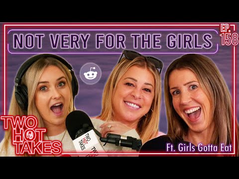 Not Very 'For the Girls'.. Ft. Girls Gotta Eat || Reddit Readings || Two Hot Takes Podcast