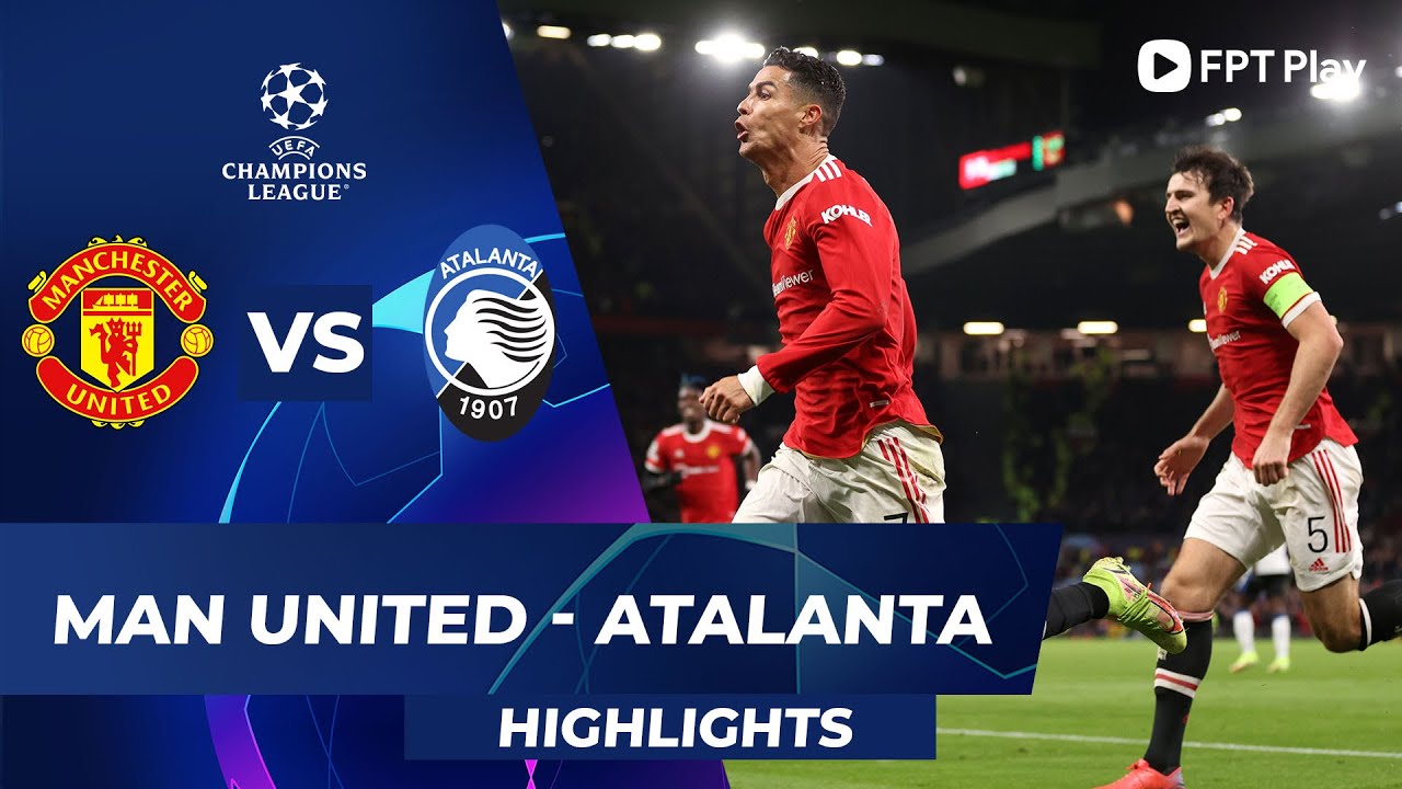 HIGHLIGHTS MANCHESTER UNITED – ATALANTA | MAGUIRE DỌN ĐƯỜNG BĂNG, RONALDO CẤT CÁNH