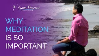 Why Meditation Is So Important | Ashok Gupta | Gupta Program |