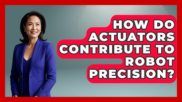 How Do Actuators Contribute to Robot Precision? - Test